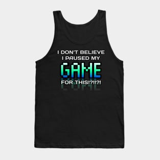 I Don't Believe I Paused My Game For This - Gamer - Gaming Lover Gift - Graphic Typographic Text Saying Tank Top